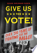 Give Us the Vote! Over Two Hundred Years of Fighting For the Ballot cover