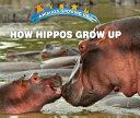 How Hippos Grow Up cover