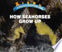 How Seahorses Grow Up cover