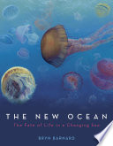 The New Ocean: The Fate of Life in a Changing Sea cover