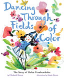 Dancing Through Fields of Color: The Story of Helen Frankenthaler cover