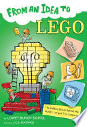 From an Idea to LEGO: The Building Bricks behind the World's Largest Toy Company cover