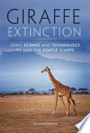 Giraffe Extinction: Using Science and Technology to Save the Gentle Giants cover
