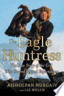 The Eagle Huntress: The True Story of the Girl Who Soared Beyond Expectations cover