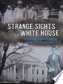 Strange Sights in the White House and Other Hauntings in Washington, D.C. cover