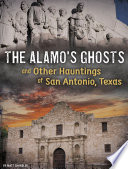 The Alamo's Ghosts and Other Hauntings of San Antonio, Texas cover