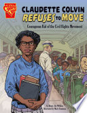 Claudette Colvin Refuses to Move: Courageous Kids of the Civil Rights Movement cover