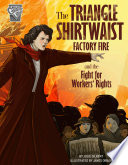 The Triangle Shirtwaist Factory Fire and the Fight for Workers' Rights cover