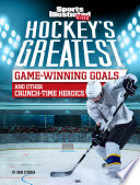 Hockey's Greatest Game-Winning Goals and Other Crunch-Time Heroics cover