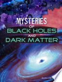 Mysteries of Black Holes and Dark Matter cover
