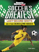 Soccer's Greatest Last-Second Shots and Other Crunch-Time Heroics cover