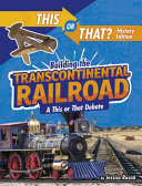 Building the Transcontinental Railroad: A This or That Debate cover