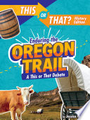 Enduring the Oregon Trail: A This or That Debate cover