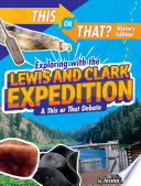 Exploring with the Lewis and Clark Expedition: A This or That Debate cover