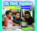 We Work Together: Learning About Teamwork cover