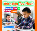 Worrying Too Much: Learning How to Manage Stress cover