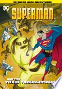 Superman and the Toxic Troublemaker cover