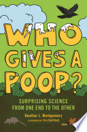 Who Gives a Poop? Surprising Science from One End to the Other cover