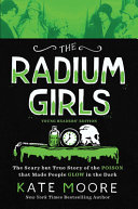 The Radium Girls: The Scary but True Story of the Poison That Made People Glow in the Dark (Young Readers' Edition)