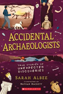 Accidental Archaeologists: True Stories of Unexpected Discoveries cover