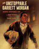 The Unstoppable Garrett Morgan: Inventor, Entrepreneur, Hero cover