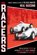 The Racers: How an Outcast Driver, an American Heiress, and a Legendary Car Challenged Hitler's Best cover