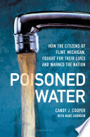 Poisoned Water: How the Citizens of Flint, Michigan, Fought for Their Lives and Warned the Nation cover
