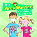 Be a Virus Warrior! A Kid's Guide to Keeping Safe cover