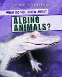 What Do You Know About Albino Animals? cover