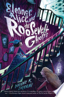 Eleanor, Alice, and the Roosevelt Ghosts cover