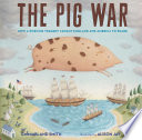 The Pig War :How a Porcine Tragedy Taught England and America to Share cover