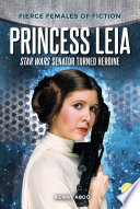 Princess Leia: Star Wars Senator Turned Heroine cover