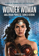 Wonder Woman: Amazonian Princess Turned Heroine cover