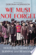 We Must Not Forget: Holocaust Stories of Survival and Resistance cover