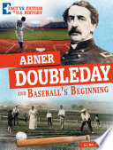 Abner Doubleday and Baseball's Beginning: Separating Fact from Fiction cover