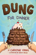 Dung for Dinner: A Stomach-Churning Look at the Animal Poop, Pee, Vomit, and Secretions That People Have Eaten (And Often Still Do!) cover
