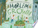 Harlem Grown: How One Big Idea Transformed a Neighborhood cover
