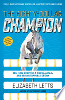 The Eighty-Dollar Champion: The True Story of a Horse, a Man, and an Unstoppable Dream cover