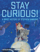Stay Curious: A Brief History of Stephen Hawking cover