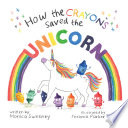 How the Crayons Saved the Unicorn cover