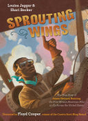 Sprouting Wings: The True Story of James Herman Banning, the First African American Pilot to Fly Across the United States cover