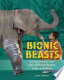 Bionic Beasts: Saving Animal Lives with Artificial Flippers, Legs, and Beaks cover