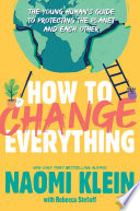 How to Change Everything: The Young Human's Guide to Protecting the Planet and Each Other cover