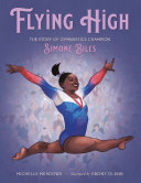 Flying High: The Story of Gymnastics Champion Simone Biles cover