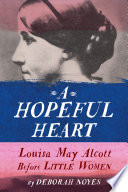 A Hopeful Heart: Louisa May Alcott Before Little Women cover