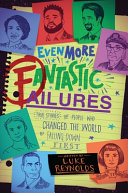 Even More Fantastic Failures: True Stories of People Who Changed the World by Falling Down First cover