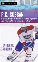 P.K. Subban: Fighting Racism to Become a Hockey Superstar and Role Model for Athletes of Colour cover