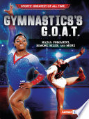 Gymnastics's G.O.A.T.: Nadia Comaneci, Simone Biles, and More cover