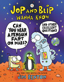 Jop and Blip Wanna Know: Can You Hear a Penguin Fart on Mars? And Other Excellent Questions cover
