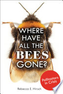 Where Have All the Bees Gone? Pollinators in Crisis cover